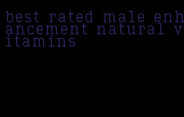 best rated male enhancement natural vitamins