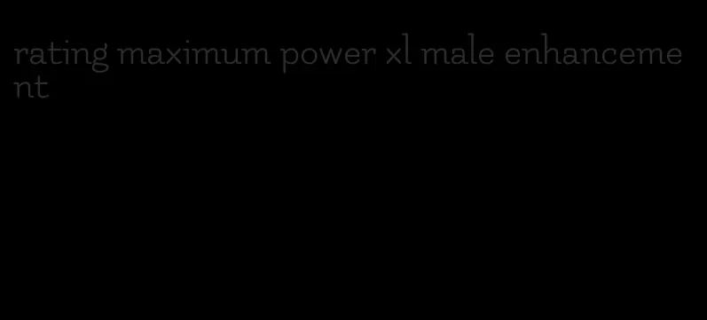 rating maximum power xl male enhancement