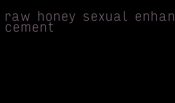 raw honey sexual enhancement