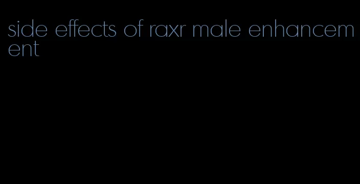 side effects of raxr male enhancement