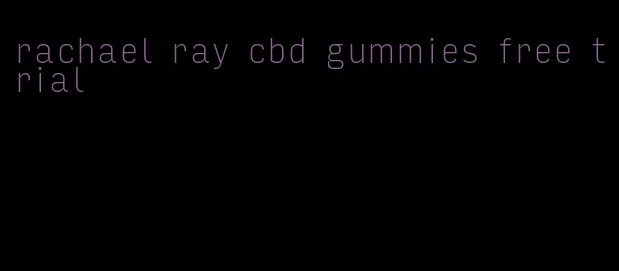 rachael ray cbd gummies free trial