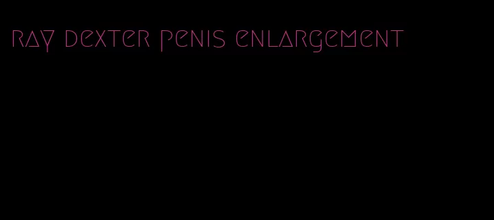 ray dexter penis enlargement