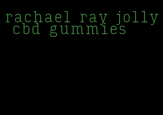 rachael ray jolly cbd gummies