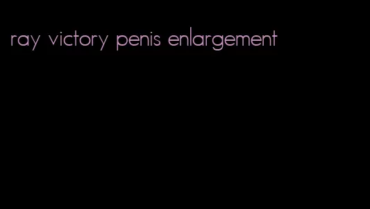 ray victory penis enlargement