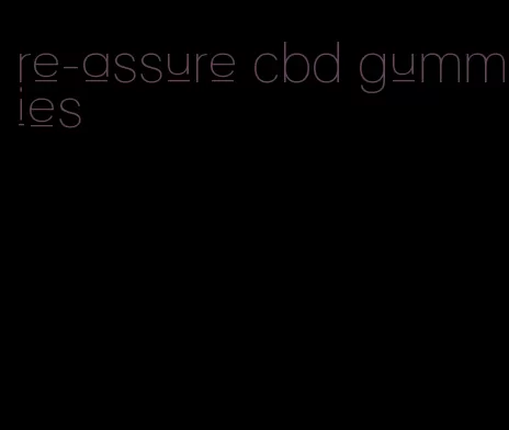 re-assure cbd gummies