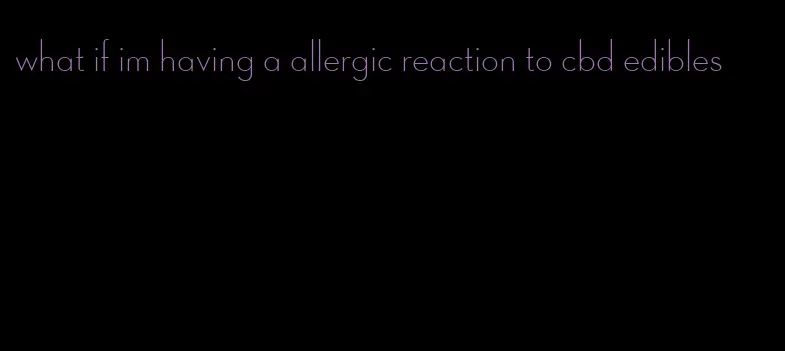 what if im having a allergic reaction to cbd edibles