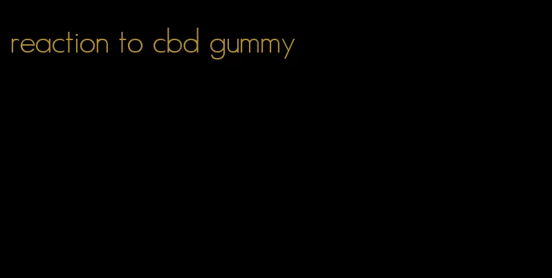 reaction to cbd gummy