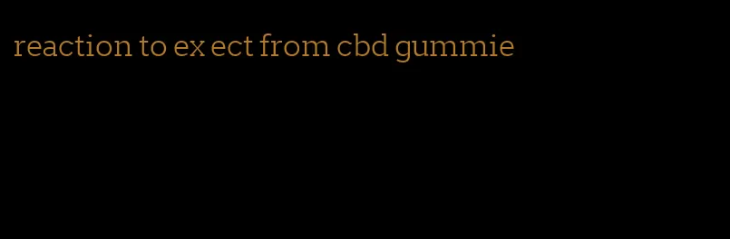 reaction to ex ect from cbd gummie