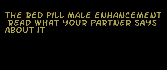 the red pill male enhancement read what your partner says about it