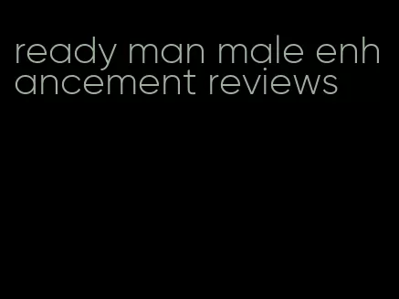 ready man male enhancement reviews