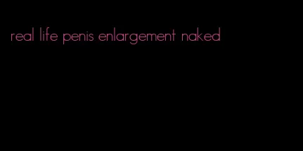 real life penis enlargement naked