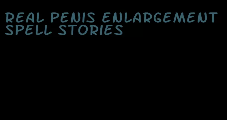 real penis enlargement spell stories