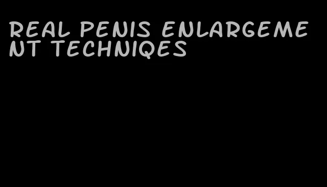 real penis enlargement techniqes