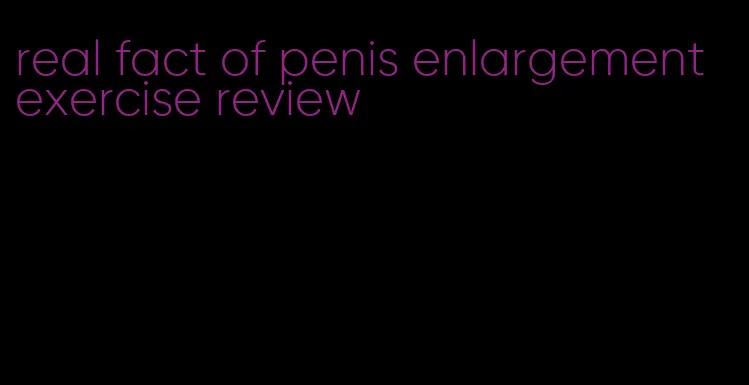 real fact of penis enlargement exercise review