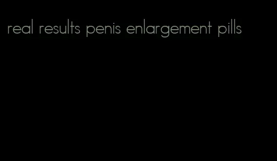 real results penis enlargement pills