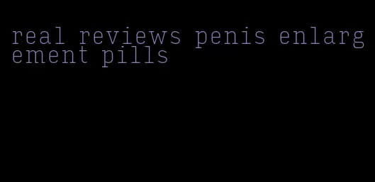 real reviews penis enlargement pills