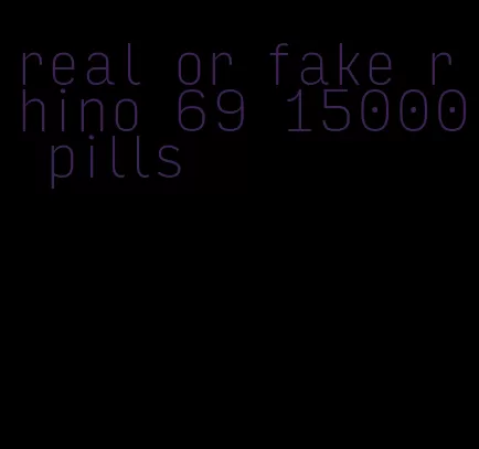 real or fake rhino 69 15000 pills