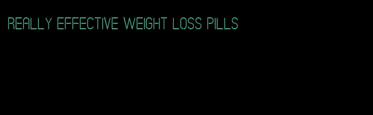 really effective weight loss pills