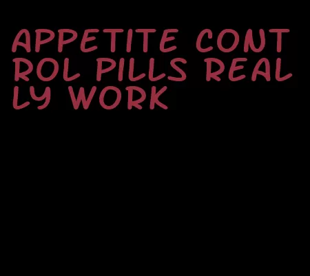 appetite control pills really work