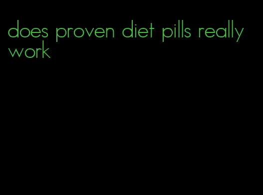 does proven diet pills really work