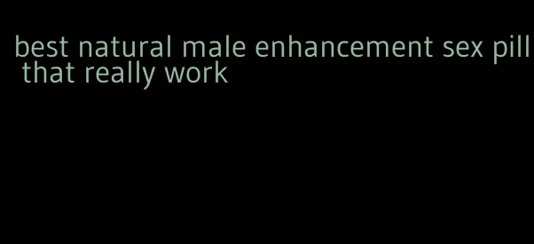 best natural male enhancement sex pill that really work