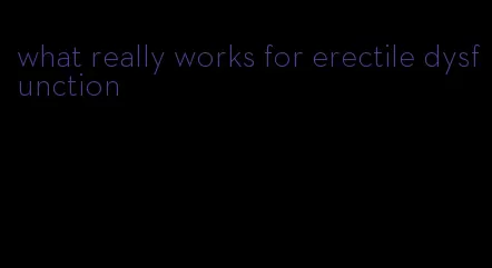 what really works for erectile dysfunction