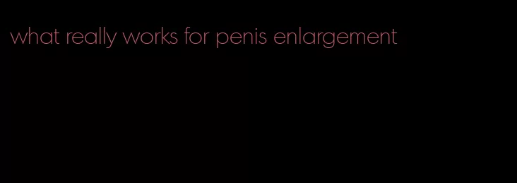 what really works for penis enlargement