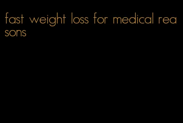 fast weight loss for medical reasons