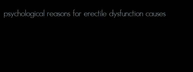 psychological reasons for erectile dysfunction causes