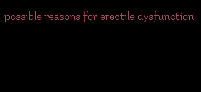 possible reasons for erectile dysfunction