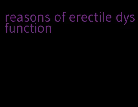 reasons of erectile dysfunction