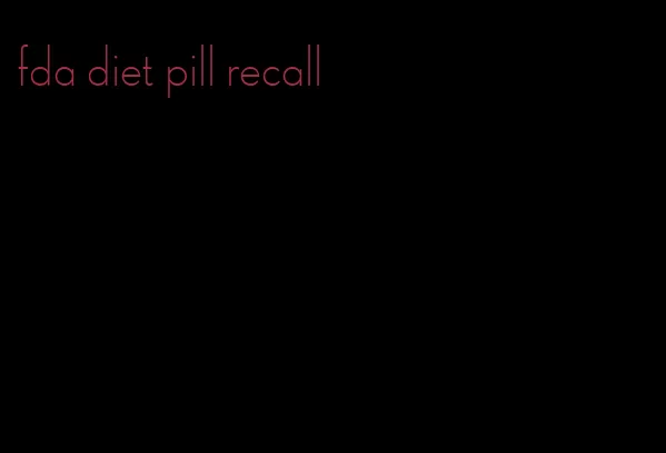 fda diet pill recall