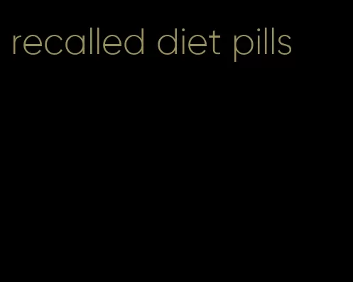 recalled diet pills