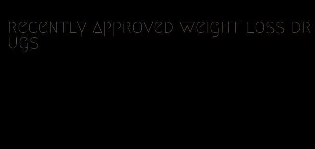 recently approved weight loss drugs