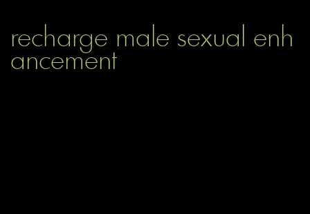 recharge male sexual enhancement