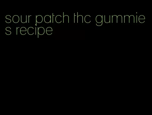 sour patch thc gummies recipe