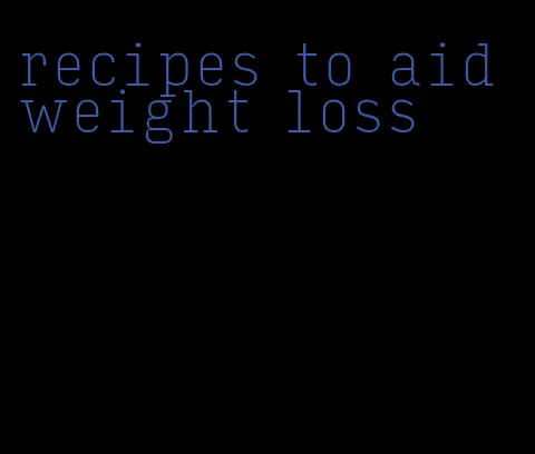 recipes to aid weight loss