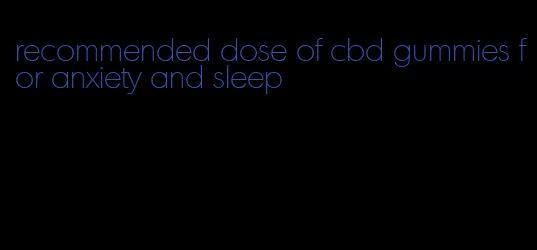 recommended dose of cbd gummies for anxiety and sleep