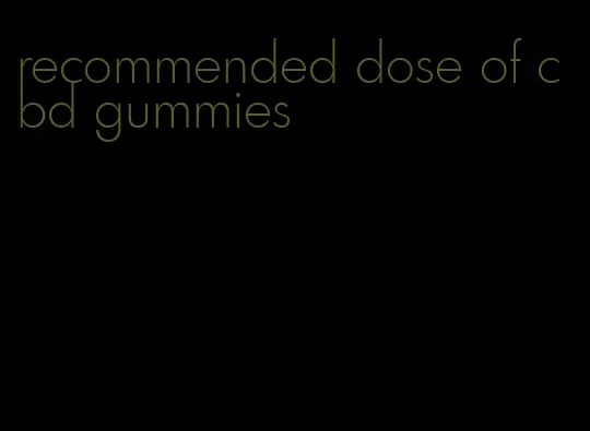 recommended dose of cbd gummies