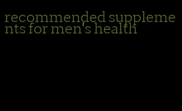 recommended supplements for men's health