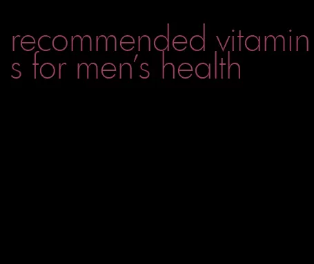 recommended vitamins for men's health