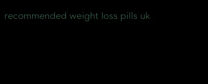 recommended weight loss pills uk