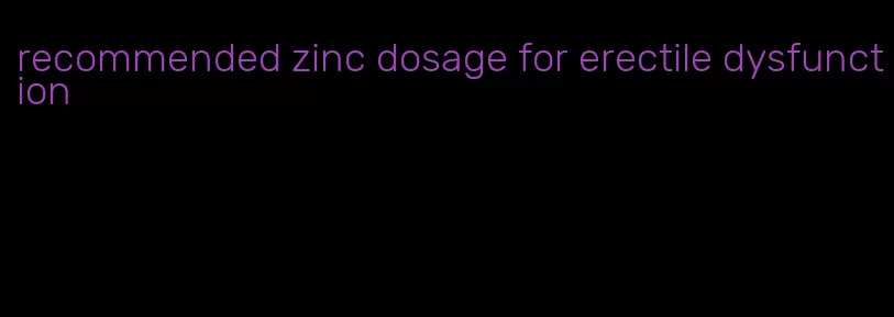 recommended zinc dosage for erectile dysfunction