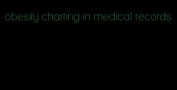 obesity charting in medical records