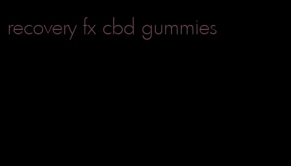 recovery fx cbd gummies