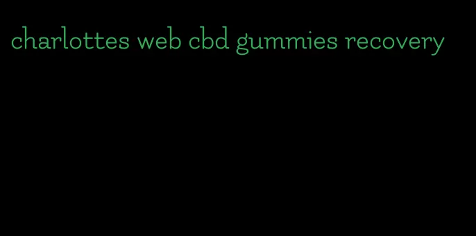 charlottes web cbd gummies recovery