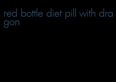 red bottle diet pill with dragon