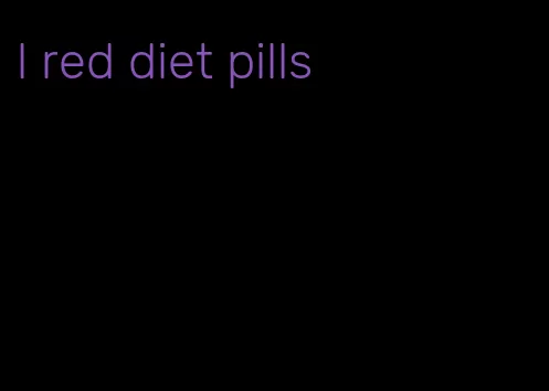 l red diet pills