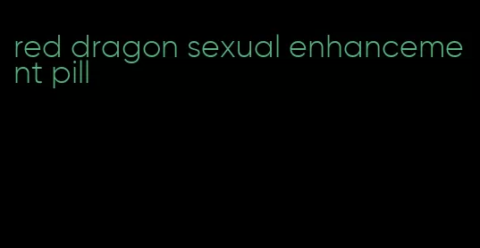 red dragon sexual enhancement pill