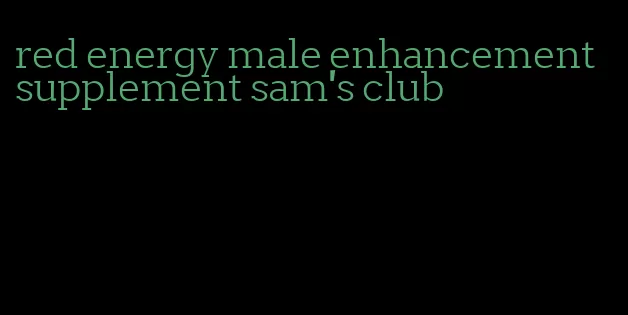 red energy male enhancement supplement sam's club